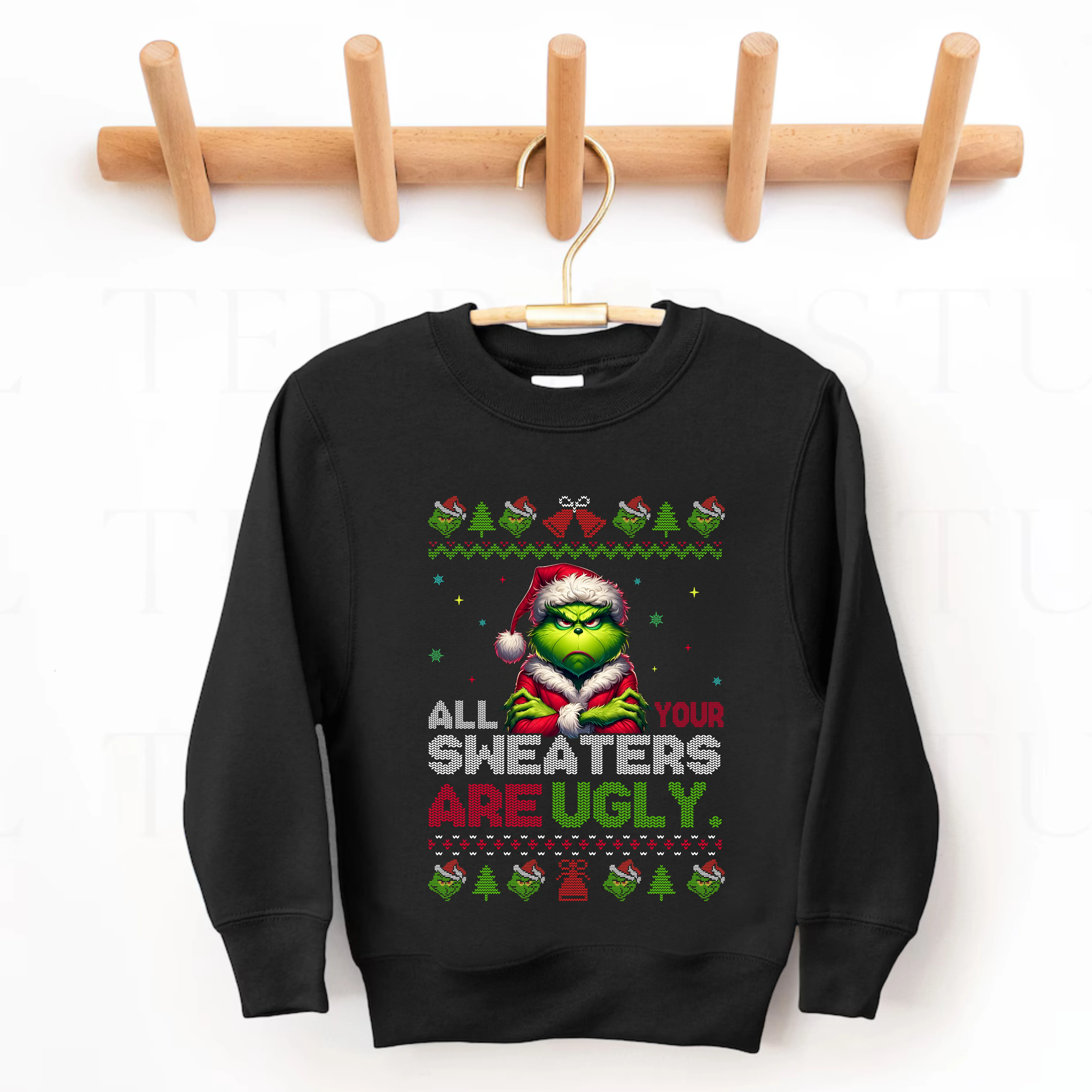 All your sweaters are ugly GRINCH  (SWEATSHIRT)